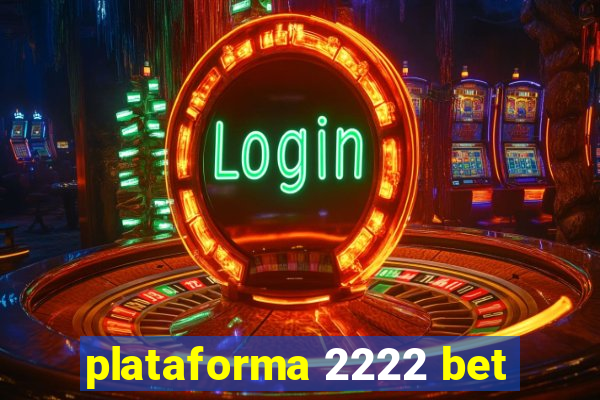 plataforma 2222 bet